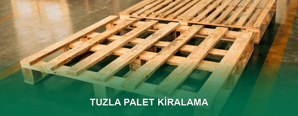 Tuzla Palet Kiralama Hizmeti
